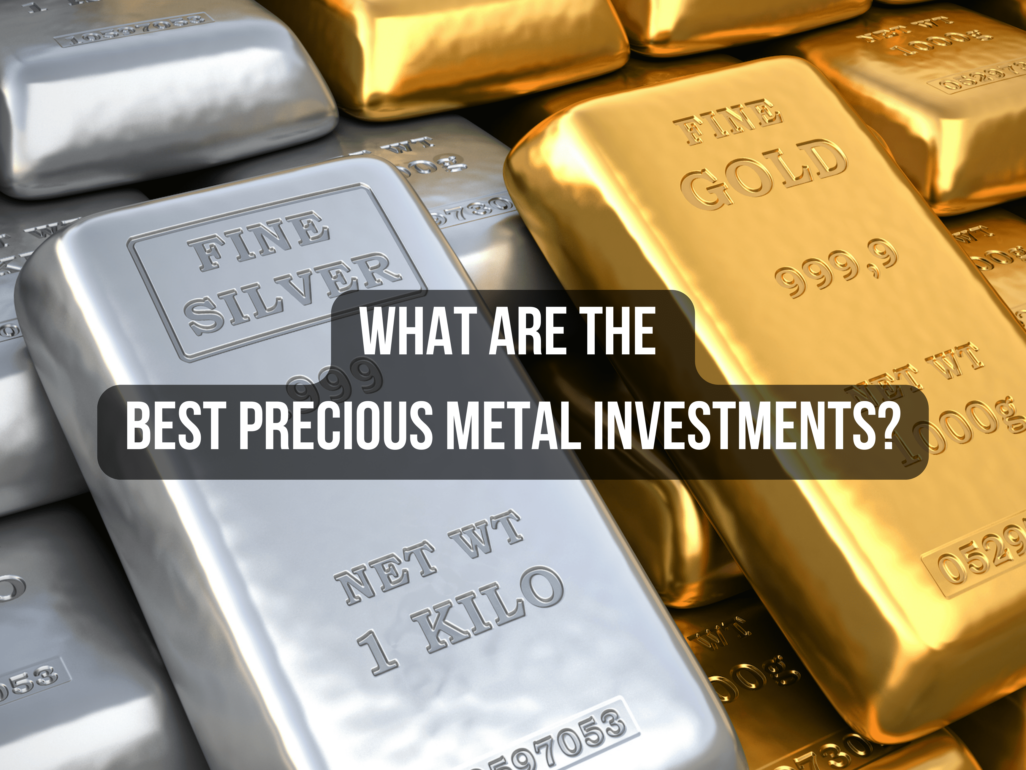 What are the Best Precious Metal Investments?